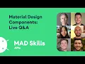 Material Design Components Live Q A - MAD Skills