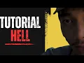 TUTORIAL HELL