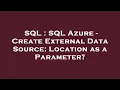 SQL SQL Azure - Create External Data Source Location as a Parameter