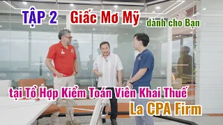 Tập 2 | Giấc Mơ Mỹ dành cho Bạn | Tổ Hợp Kiểm Toán Viên Khai Thuế La CPA Firm | MC Việt Thảo Cbl2000