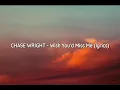 CHASE WRIGHT - Wish You'd Miss Me (lyrics)