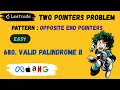 680 Valid Palindrome II Two Pointers Opposite End Pointers