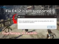 Final Fantasy VII Rebirth DX12 Is Not Supported On Your System Quick fix