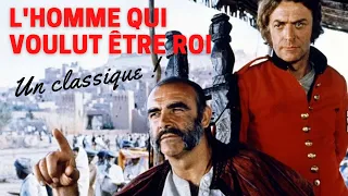L'HOMME QUI VOULUT ÊTRE ROI : UN CLASSIQUE INDÉMODABLE