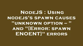 NodeJS Using nodejs s spawn causes unknown option -