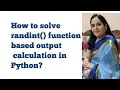 Randint function based output calculation in python for class xii