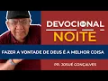 Download Lagu DEVOCIONAL DA NOITE - FAZER A VONTADE DE DEUS É A MELHOR COISA  com o Pr. Josué Gonçalves  20/07
