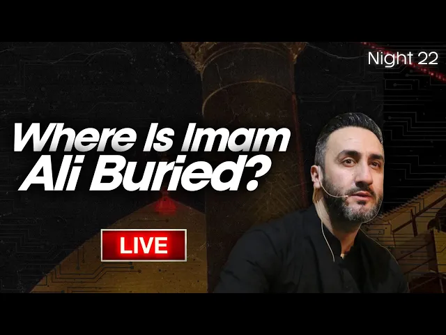 22. Where is Imam Ali (as) buried? | Sayed Ammar Nakshawani | Ramadan 2025