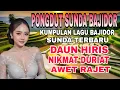 Lagu PONGDUT SUNDA BAJIDOR ll DAUN HIRIS ll NIKMAT DURIAT ll AWET RAJET - GEBOYKEUN BARAYA!!
