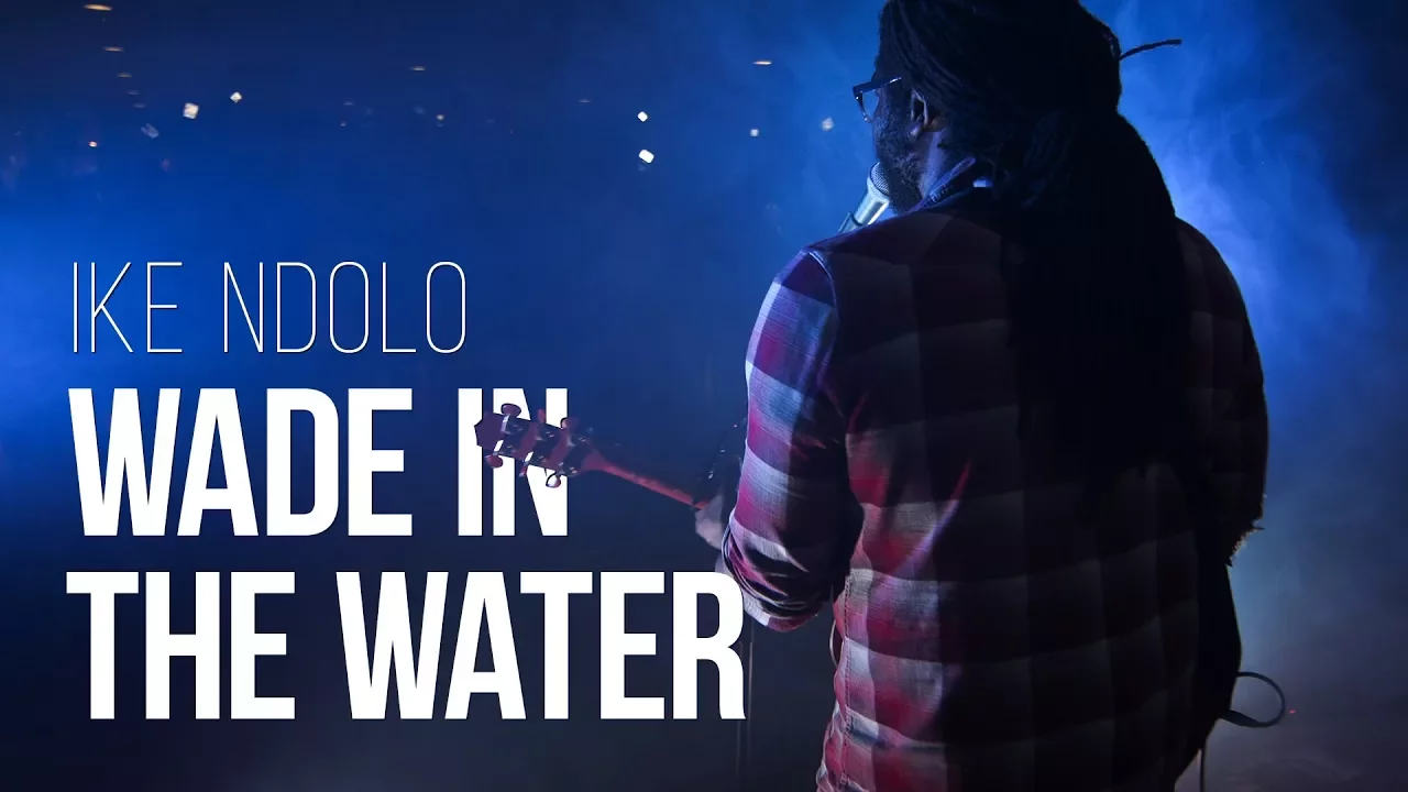 Ike Ndolo - Wade in the Water