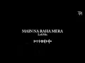 Main Na Raha Mera | Arijit Singh Atif Aslam | Lofi Mix