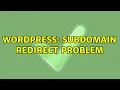 Wordpress Subdomain redirect problem