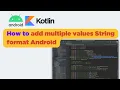 Android Kotlin How to add multiple values String format Android