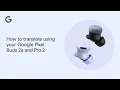 How to translate using your Google Pixel Buds 2a and Pro 2