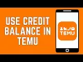 How To Use Credit Balance In Temu 2024 - Updated Method