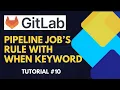 GitLab Using Rules the when Keyword for Pipeline Job Control Tutorial Hindi
