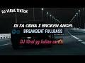 Download Lagu DJ YA ODNA X BROKEN ANGEL BREAKBEAT FULLBASS VIRAL DI TIKTOK YANG KALIAN CARI