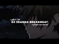 Download Lagu DJ JOANNA BREAKBEAT VIRAL TIK TOK YANG KALIAN CARI ! ( Slowed reverd )