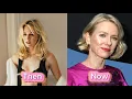Naomi Watts then and now 1986 - 2025
