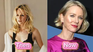 Naomi Watts then and now 1986 - 2025