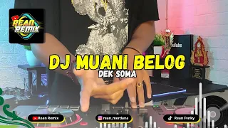 Download DJ Muani Belog Dek Soma Remix Bass Glerr Terbaru 2024 || Rean Remix MP3
