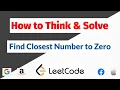 Find Closest Number to Zero - How to Think and Solve Leetcode