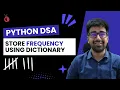 DSA Python Course 2025 - Store Frequency in Dictionary