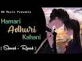 Lagu Hamari Adhuri Kahani [Slowed + Reverb] | Arijit Singh | By KD Musix