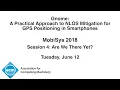 MoibSys 2018 - Gnome A Practical Approach to NLOS Mitigation for GPS Positioning in Smartphones