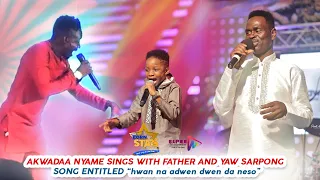 wow akwadaa nyame sings with father and yaw sarpong gets shock