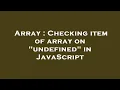 Array Checking item of array on undefined in JavaScript