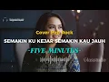 Semakin ku kejar semakin kau jauh - Five Minutes | Versi Pop Rock Terbaik (Cover Glasstudio)