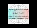 ASTROLOGY SECRET REVEALED NO BIRTH TIME HOW TO FIND your accurate BIRTH CHART without the time