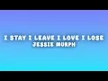 Jessie Murph - I Stay I Leave I Love I Lose (Lyrics)