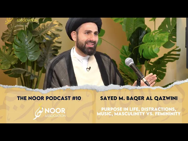 ⁣The Noor Podcast #10 -Sayed M.Baqer al Qazwini- Purpose in life, Distractions, Music, Masc. vs Fem.