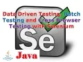 Selenium Lesson 30 Data Driven Testing Batch Testing and Cross Browser Testing with Selenium