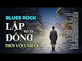 Lagu LẬP ĐÔNG - BLUES ROCK | RÔ TI | NHẠC BUỒN HAY NHẤT 2025 | TRỜI VỘI LÀM GIÓ LẬP ĐÔNG LÁ KIA THAY MÀU