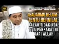 Download Lagu Ibadahmu Belum Tentu Bernilai, | Kalau Tidak Ada Tiga Perkara Ini dari Allah (Guru Bakhiet)
