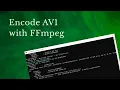 How to encode AV1 with FFmpeg and libaom