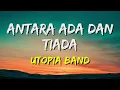 Utopia - Antara Ada Dan Tiada (Lirik)