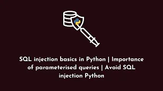 SQL injection basics in Python Importance of parameterised queries Avoid SQL injection Python