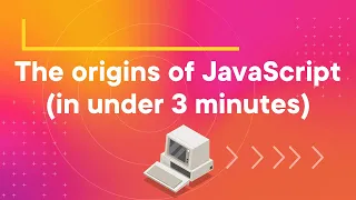 The origins of JavaScript in under 3 minutes