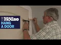 How to Hang a New Interior Door This Old House
