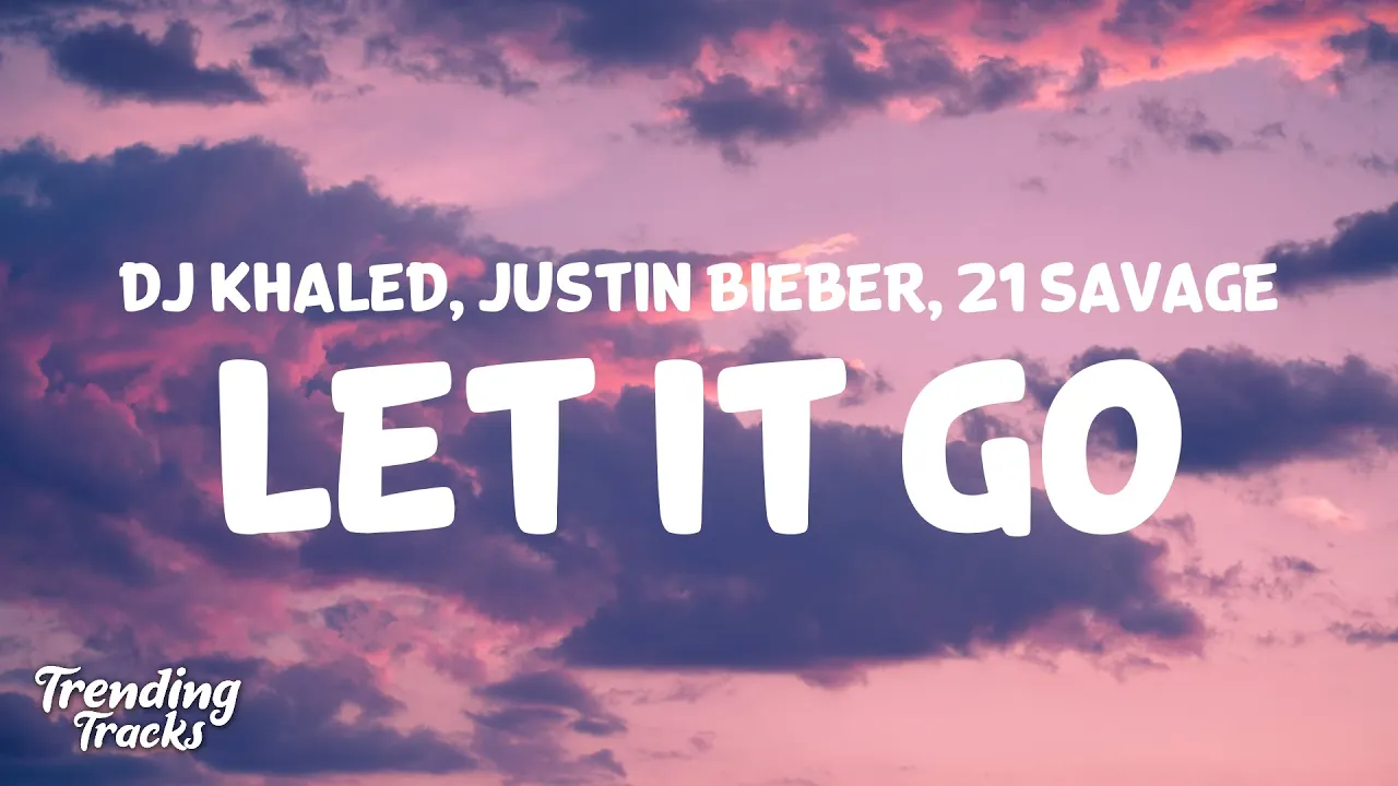 DJ Khaled - LET IT GO ft. Justin Bieber & 21 Savage (Clean - Lyrics)