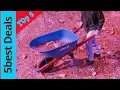 Top 5 Best Wheelbarrow 2023