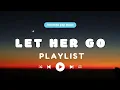 Download Lagu “Let Her Go Playlist | 5 Heartfelt Romantic Songs for Love \u0026 Goodbye”