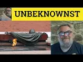 Unbeknown Meaning - Unbeknownst