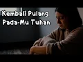 Lagu Kembali Pulang Pada-Mu, Tuhan | Lagu Rohani Paling Menyentuh Hati, Pop Terbaru, Lagu Rohani Terbaru