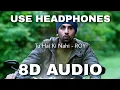 Lagu Tu Hai Ki Nahi (8D Audio) - Ankit Tiwari | Roy | Ranbir Kapoor, Jacqueline Fernandez | HQ