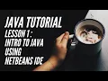 JAVA TUTORIAL Lesson 1 - Introduction to Java using NetBeans IDE